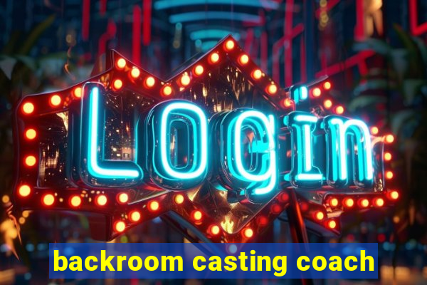 backroom casting coach